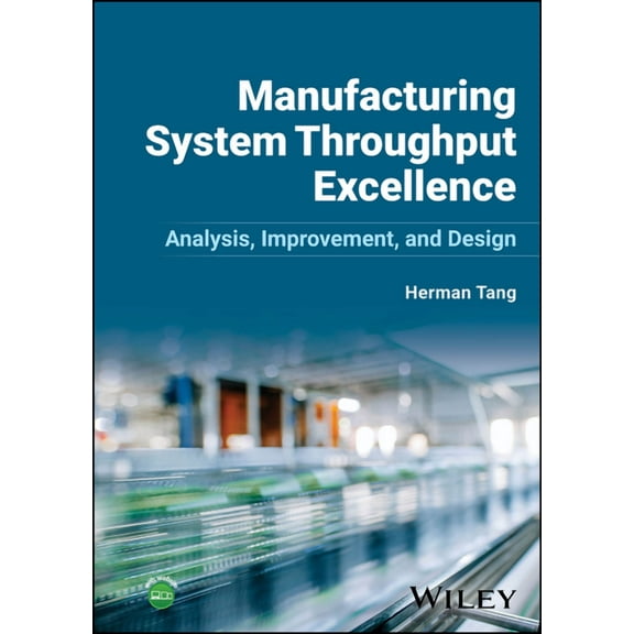 Manufacturing System Throughput Excellence: Analysis, Improvement, and Design, (Hardcover)