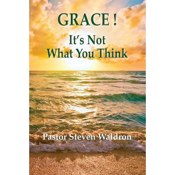 Grace: It's Not What You Think, (Paperback)