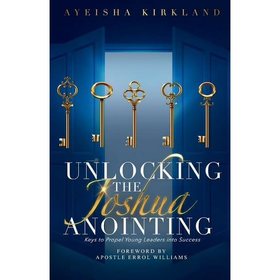 Unlocking The Joshua Anointing: Keys To Propel Young Leaders Into Success, (Paperback)
