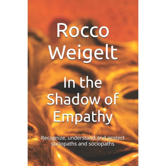 In the Shadow of Empathy: Recognize, understand and protect sociopaths and sociopaths, (Paperback)