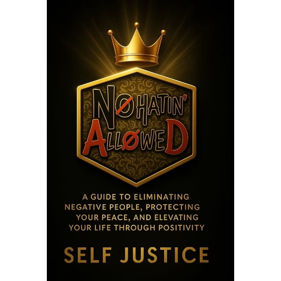 No Hatin Allowed: A Guide to Eliminating Negative People, Protecting Your Peace, and Elevating Your Life Through Positiv, (Paperback)