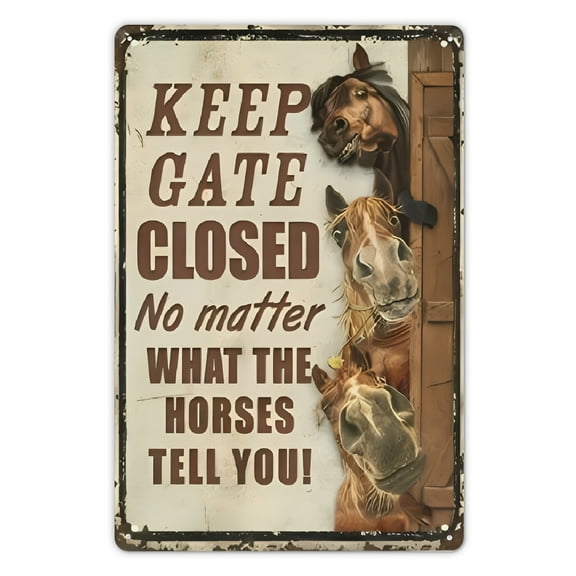1pc Metal 12x8 Inch Horses Funny Keep Gate Closed No Matter What The Horses Tell You Sign Novelty Caution Sign for Farmhouse Fence House Wall Gate
