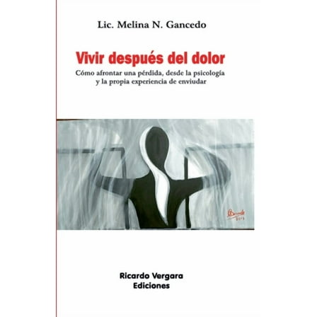 Vivir despuÃ©s del dolor: CÃ³mo afrontar una pÃ©rdida, desde la psicologÃ­a y la propia experiencia de enviudar, (Paperback)