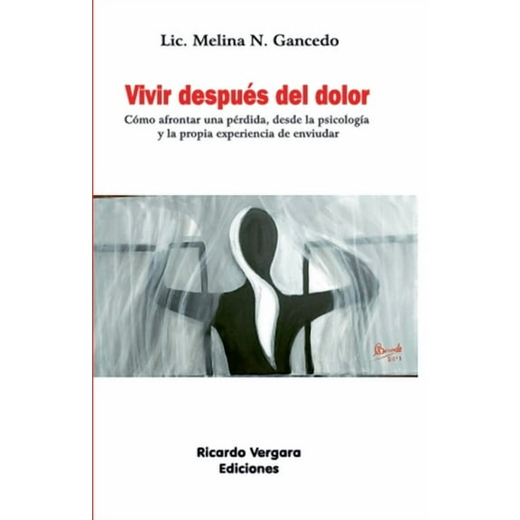 Vivir despuÃ©s del dolor: CÃ³mo afrontar una pÃ©rdida, desde la psicologÃ­a y la propia experiencia de enviudar, (Paperback)