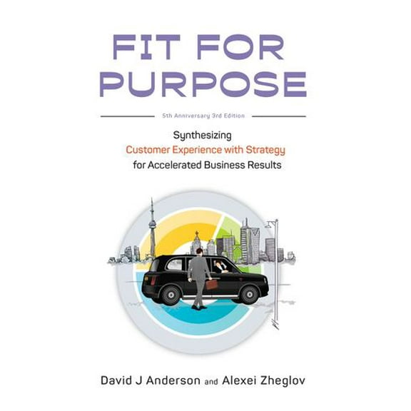 Fit for Purpose 5th Anniversary Edition: Synthesizing Customer Experience with Strategy for (Paperback) by David J Anderson, Alexei Zheglov