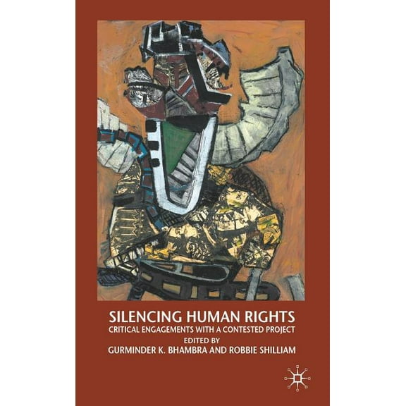 Silencing Human Rights: Critical Engagements with a Contested Project, (Hardcover)