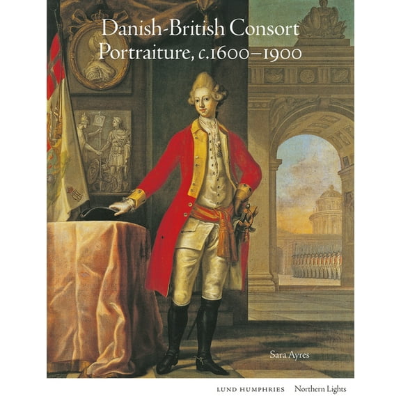 Northern Lights: Danish-British Consort Portraiture, c.1600-1900 (Hardcover)