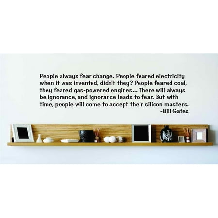 New Wall Ideas People Always Fear Change. But With Time, People Will Come To Accept Their Silicon Masters. Bill Gates 15x15