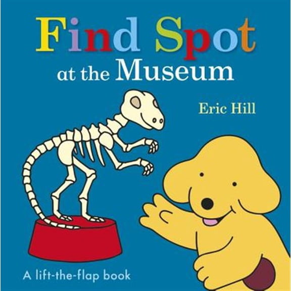 Pre-Owned Find Spot at the Museum: A Lift-The-Flap Book (Board book) 0141375965 9780141375960