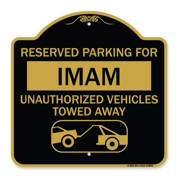 SignMission A-DES-BG-1818-23096 18 x 18 in. Designer Series Sign - Reserved Parking for Imam Unauthorized Vehicles Towed Away with Tow Away Graphic, Black & Gold