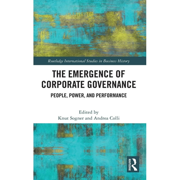 Routledge International Studies in Busin The Emergence of Corporate Governance: People, Power and Performance, (Hardcover)