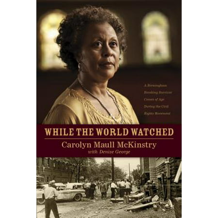 While the World Watched : A Birmingham Bombing Survivor Comes of Age during the Civil Rights (Best Civil Rights Museums)