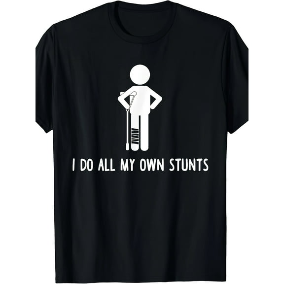 I Do All My Own Stunts Shirt Get Well Gift Funny Injury Leg T-Shirt