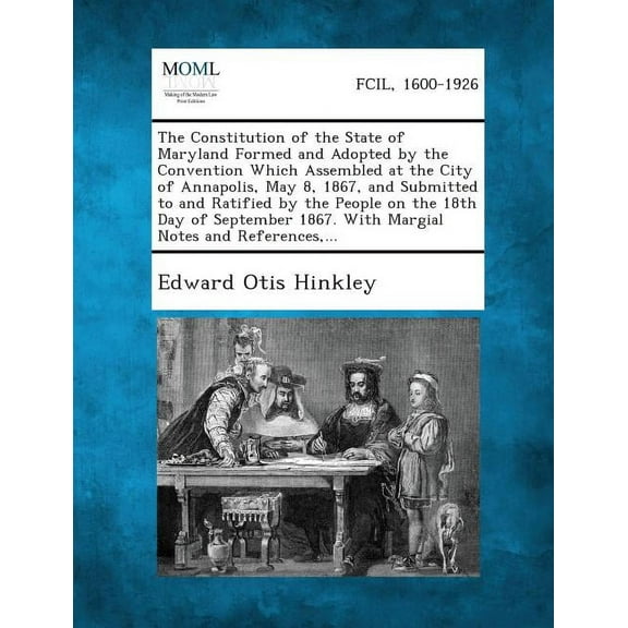 The Constitution of the State of Maryland Formed and Adopted by the Convention Which Assembled at the City of Annapolis, May 8, 1867, and Submitted to (Paperback)