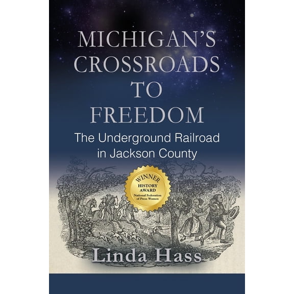 MICHIGAN'S CROSSROADS TO FREEDOM: The Underground Railroad in Jackson County