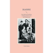 Hanni: Eine jÃ¼disch-christliche Liebesgeschichte unter dem Hakenkreuz, (Paperback)
