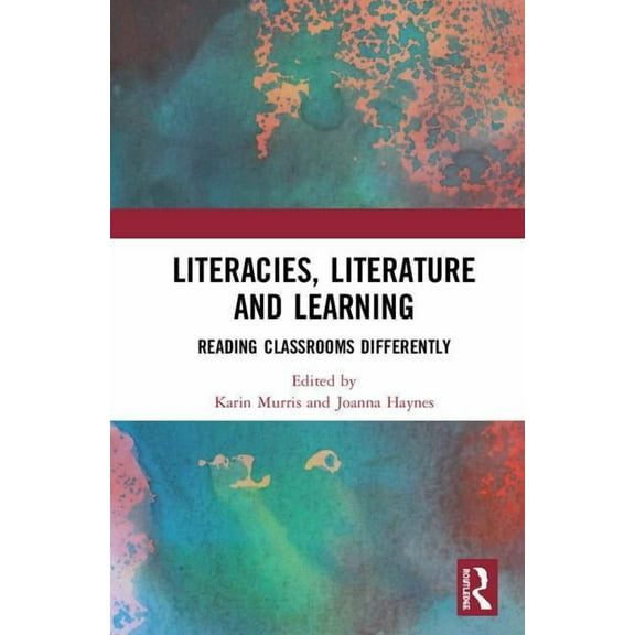 Literacies, Literature and Learning: Reading Classrooms Differently, (Hardcover)
