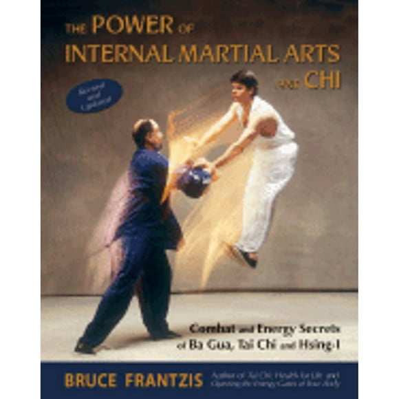 Pre-Owned The Power of Internal Martial Arts and Chi: Combat and Energy Secrets of Ba Gua, Tai Chi (Paperback 9781583941904) by Bruce Frantzis