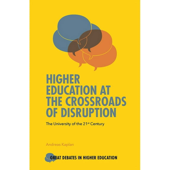 Great Debates in Higher Education Higher Education at the Crossroads of Disruption: The University of the 21st Century, (Paperback)