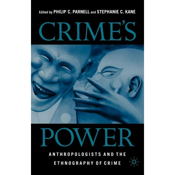 Crime's Power: Anthropologists and the Ethnography of Crime, (Paperback)