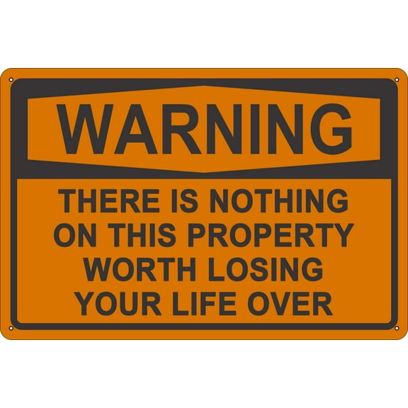 Warning Metal Tin Signs There is Nothing On This Property Worth Losing Life Over Funny No Trespassing Warning Sign, Black and Orange (Aluminum) Size: 8 x 12 inch