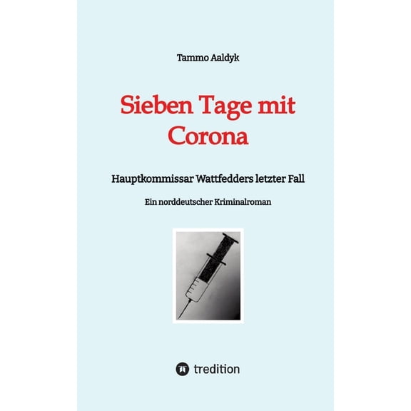 Sieben Tage mit Corona: Hauptkommissar Wattfedders letzter Fall, (Paperback)