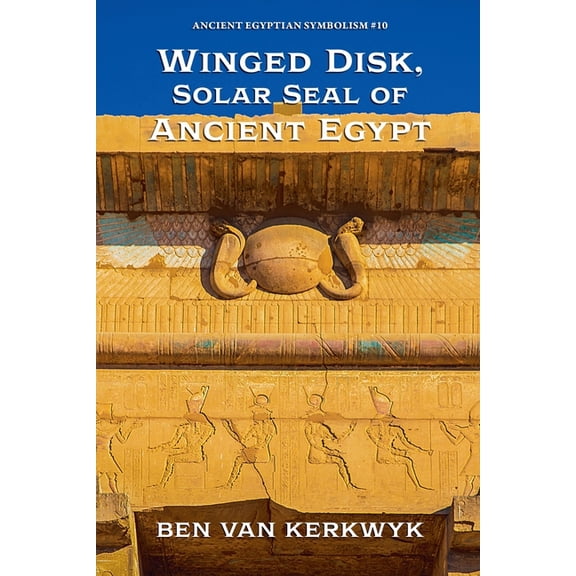 Ancient Egyptian Symbolism Winged Disk, Solar Seal of Ancient Egypt, Book 10, (Paperback)
