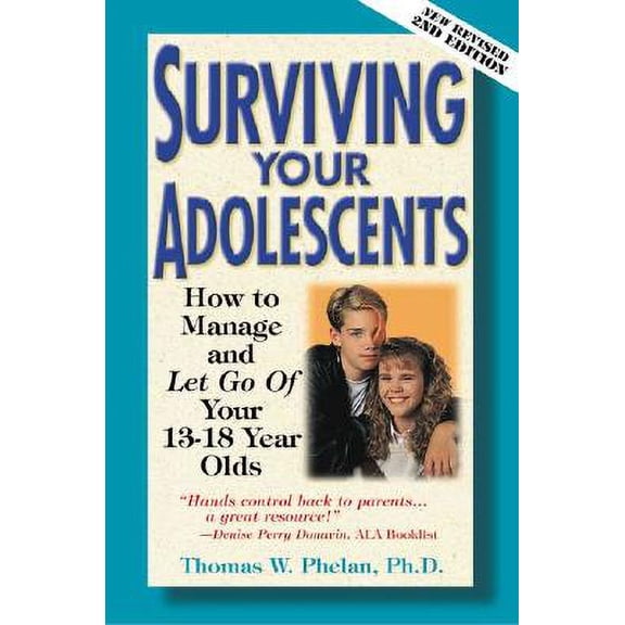 Surviving Your Adolescents : How to Manage--And Let Go Of--Your 13-18 Year Olds