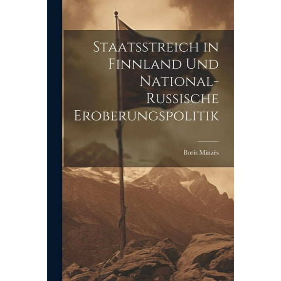 Staatsstreich in Finnland und National-Russische Eroberungspolitik (Paperback)