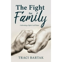 The Fight for Family: Cultivating a Spirit-Led Home, (Paperback)