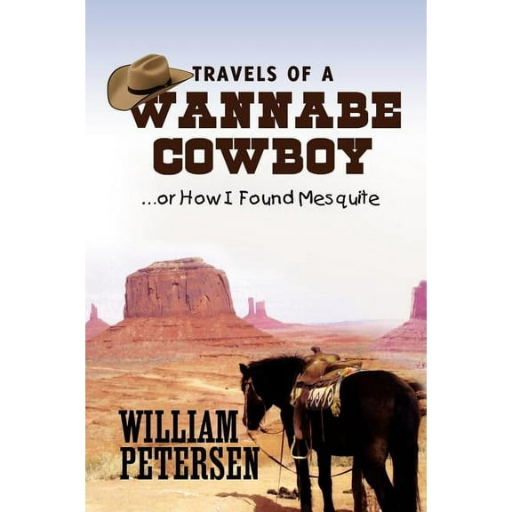 Travels of a Wannabe Cowboy : Or How I Found Mesquite