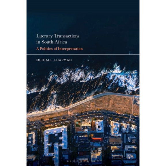 Literary Transactions in South Africa: A Politics of Interpretation, (Hardcover)