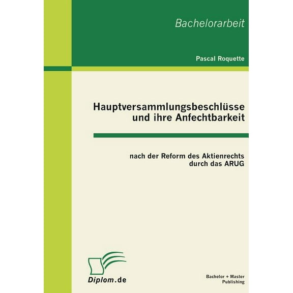Hauptversammlungsbeschlüsse und ihre Anfechtbarkeit nach der Reform des Aktienrechts durch das ARUG (Paperback)