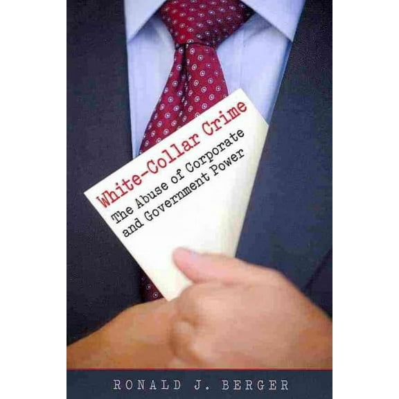 White-Collar Crime : The Abuse of Corporate and Government Power