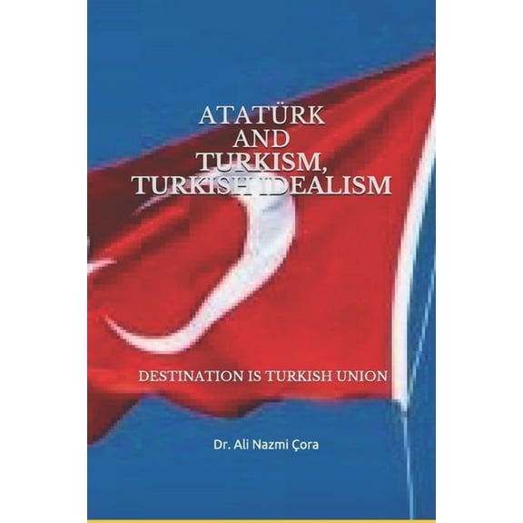 Turkism Turkish Idealism and Ataturk (Paperback)