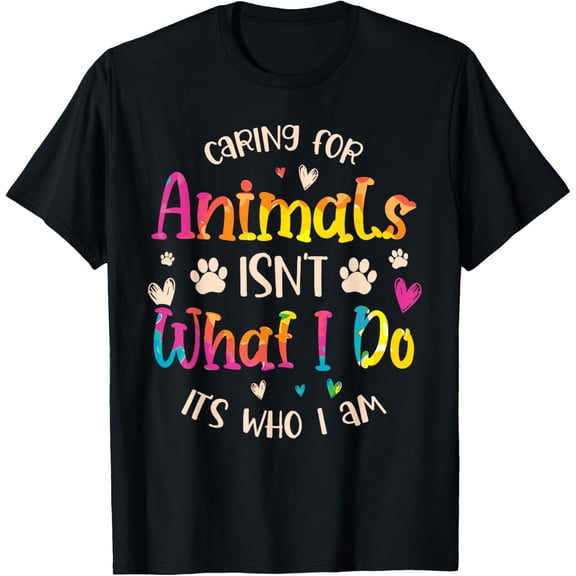 Caring for Animals Isn't what I do It's Who animal rescue T-Shirt men and women can wear, black, white, gifts