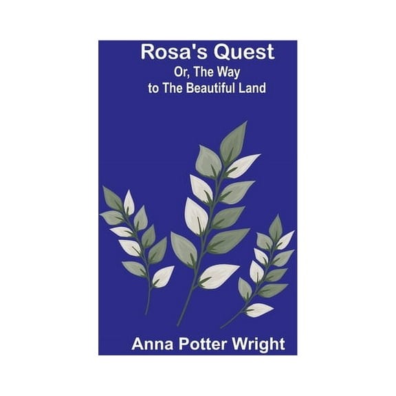Rosa's Quest; Or, The Way to the Beautiful Land, (Paperback)