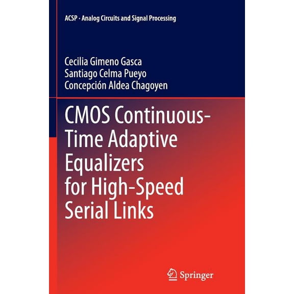 Analog Circuits and Signal Processing: CMOS Continuous-Time Adaptive Equalizers for High-Speed Serial Links (Series #130) (Paperback)