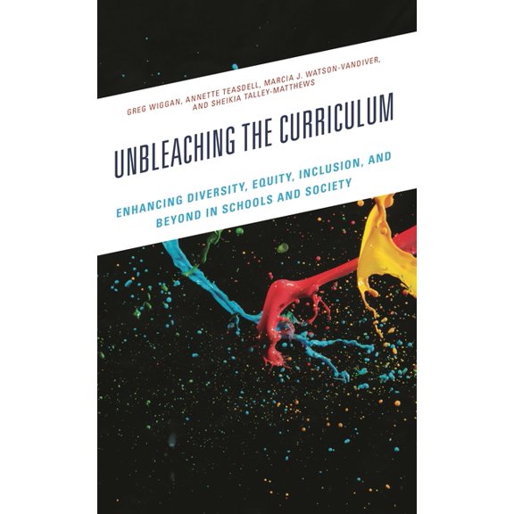 Unbleaching the Curriculum: Enhancing Diversity, Equity, Inclusion, and Beyond in Schools and Society, (Paperback)