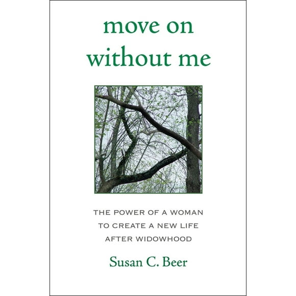 Move on Without Me : The Power of a Woman to Create a New Life After Widowhood (Paperback)