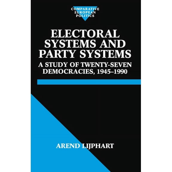 Comparative Politics Electoral Systems and Party Systems: A Study of Twenty-Seven Democracies, 1945-1990, (Paperback)