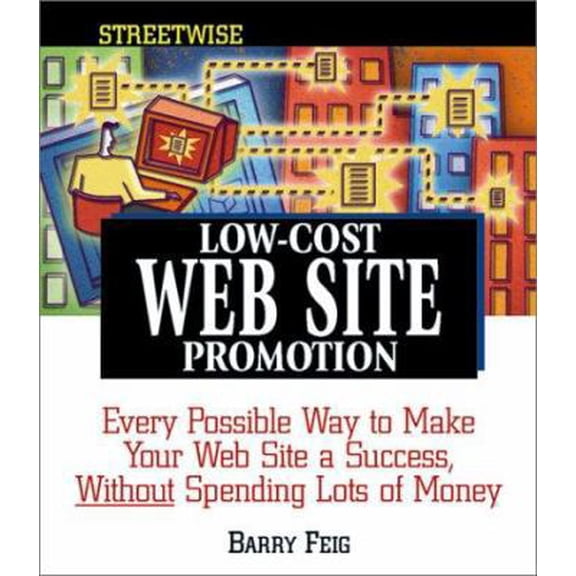 Pre-Owned Streetwise Low-Cost Web Site Promotion: Every Possible Way to Make Your Web Site a Success, Without Spending Lots of Money (Paperback) 1580625010 9781580625012
