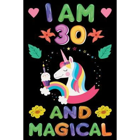 I am 30 And Magical : Happy Magical 30th Birthday Notebook & Sketchbook Journal for 30 Year old Girls and Boys, 100 Pages, 6x9 Unique B-day Diary, blank Composition Book with Unicorn Rainbow Stars Cover, Birthday