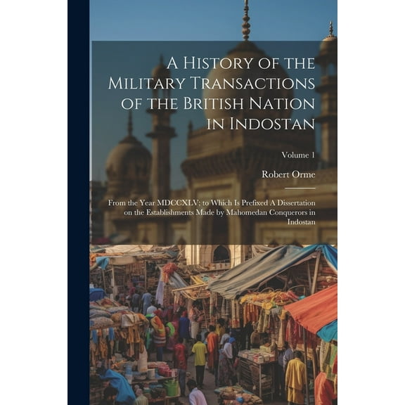 A History of the Military Transactions of the British Nation in Indostan (Paperback)