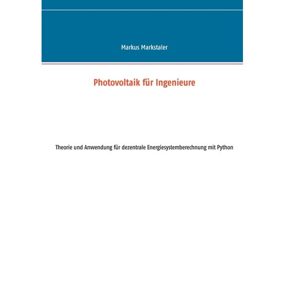 Photovoltaik für Ingenieure: Theorie und Anwendung für dezentrale Energiesystemberechnung mit Python, (Paperback)