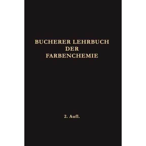 Lehrbuch Der Farbenchemie: Einschliesslich Der Gewinnung Und Verarbeitung Des Teers Sowie Der Methoden Zur Darstellung D, (Paperback)