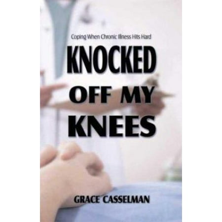 Knocked Off My Knees: Coping When Chronic Illness Hits Hard [Paperback - Used]