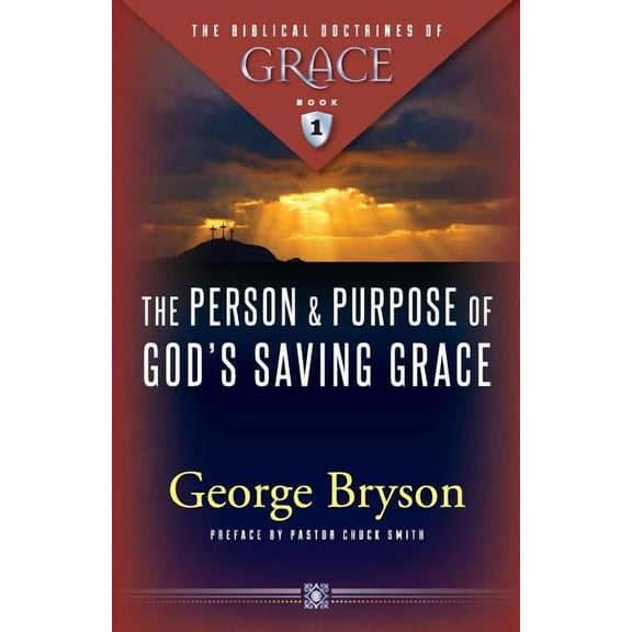 The Biblical Doctrines of Grace The Person and Purpose of God's Saving Grace, Book 1, (Paperback)