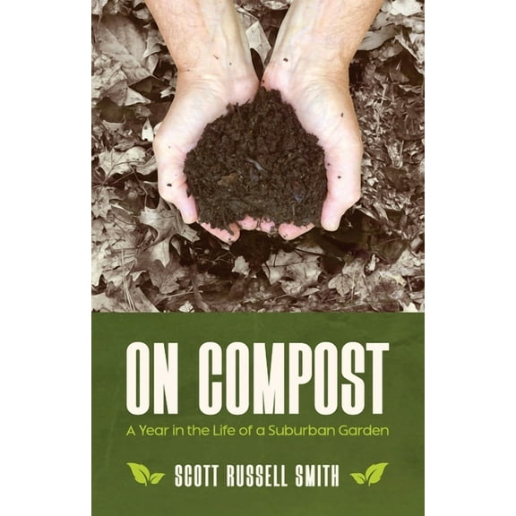 On Compost: A Year in the Life of a Suburban Garden, (Paperback)