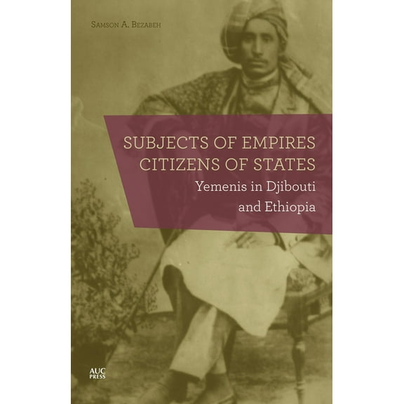 Subjects of Empires/Citizens of States: Yemenis in Djibouti and Ethiopia, (Hardcover)